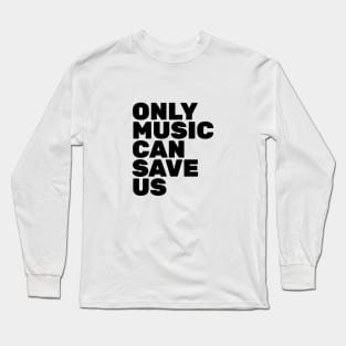 Only Music Can Save Us Long Sleeve T-Shirt
